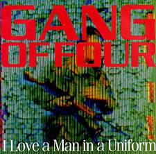 Gang Of Four : I Love a Man in Uniform